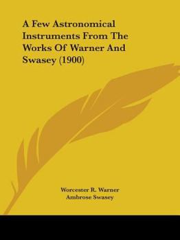 Paperback A Few Astronomical Instruments From The Works Of Warner And Swasey (1900) Book