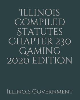 Paperback Illinois Compiled Statutes Chapter 230 Gaming 2020 Edition [Large Print] Book
