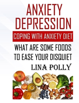 Anxiety Depression: Coping With Anxiety Diet: What Are Some Foods To Ease Your Disquiet