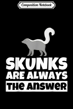 Composition Notebook: Skunk Lover Funny Gift - Skunks Humor  Journal/Notebook Blank Lined Ruled 6x9 100 Pages