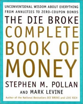 Hardcover The Die Broke Complete Book of Money: Unconventional Wisdom about Everything from Annuities to Zero-Coupon Bonds Book
