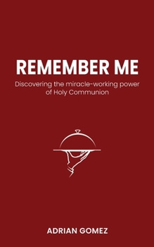 Paperback Remember Me: Discovering the miracle-working power of Holy Communion Book