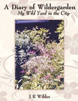 Paperback A Diary of Wildergarden: My Wild Yard in the City Book