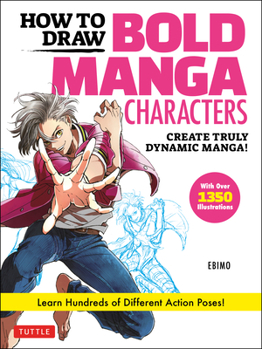 Paperback How to Draw Bold Manga Characters: Create Truly Dynamic Manga! Learn Hundreds of Different Action Poses! (Over 1350 Illustrations) Book