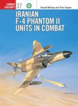 Combat Aircraft 37: Iranian F-4 Phantom II Units in Combat - Book #37 of the Osprey Combat Aircraft