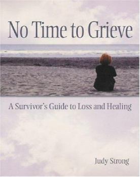 Paperback No Time to Grieve: A Survivor's Guide to Loss and Healing Book