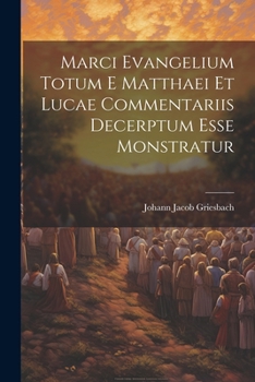 Paperback Marci Evangelium Totum E Matthaei Et Lucae Commentariis Decerptum Esse Monstratur Book