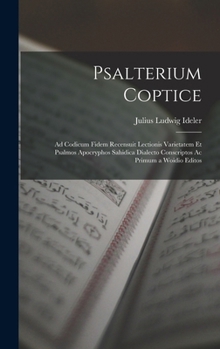 Hardcover Psalterium Coptice: Ad Codicum Fidem Recensuit Lectionis Varietatem Et Psalmos Apocryphos Sahidica Dialecto Conscriptos Ac Primum a Woidio Editos [Latin] Book