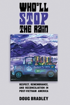 Paperback Who'll Stop the Rain: Respect, Remembrance, and Reconciliation in Post-Vietnam America Book
