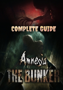 Paperback Amnesia: The Bunker Complete Guide: Tips, Tricks, Walkthrough, and Other Things To Know Book