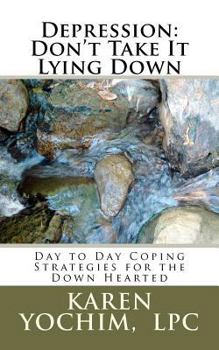 Paperback Depression: Don't Take It Lying Down: Day to Day Coping Strategies for the Down Hearted Book