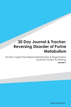 Paperback 30 Day Journal & Tracker: Reversing Disorder of Purine Metabolism: The Raw Vegan Plant-Based Detoxification & Regeneration Journal & Tracker for Book