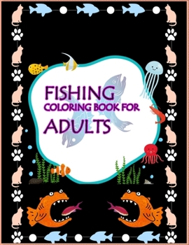 Fishing Coloring Book For Adults: An Easy Fishing Coloring Book For All.Glossy cover,50 Color Pages and 50 Blank Pages.Book Size 8.5x11