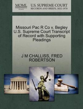 Paperback Missouri Pac R Co V. Begley U.S. Supreme Court Transcript of Record with Supporting Pleadings Book