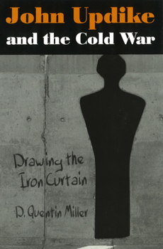 Hardcover John Updike and the Cold War: Drawing the Iron Curtain Book