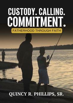 Paperback Custody. Calling. Commitment.: Fatherhood Through Faith Book