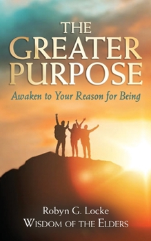 The Greater Purpose: Awaken to Your Reason for Being