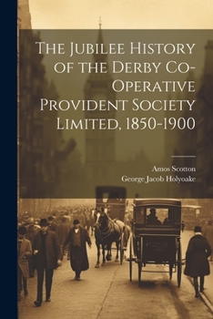 Paperback The Jubilee History of the Derby Co-operative Provident Society Limited, 1850-1900 Book