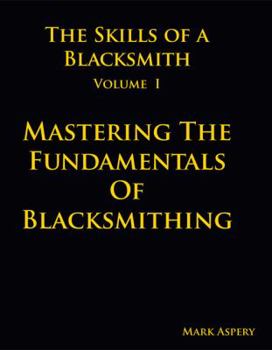 Hardcover The Skills of a Blacksmith: v.1: Mastering the Fundamentals of Blacksmithing Book