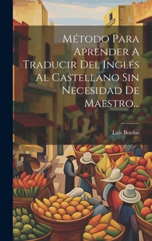 Hardcover Método Para Aprender A Traducir Del Inglés Al Castellano Sin Necesidad De Maestro... [Spanish] Book