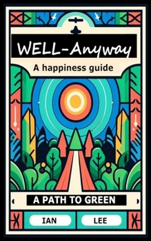 Well-Anyway: A happiness guide. A path to green.