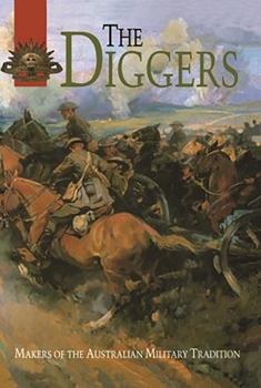 The Diggers: Makers of the Australian Military Tradition