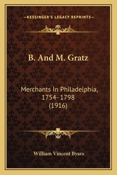 B. And M. Gratz: Merchants In Philadelphia, 1754-1798