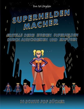 Fun Art Projekte (Superhelden-Macher): Erstelle deine eigenen Elfen, indem du den Inhalt dieses Buches ausschneidest und einf�gst. Dieses Buch wurde entwickelt, um die Hand-Augen-Koordination zu verbe