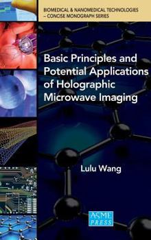 Hardcover Basic Principles and Potential Applications of Holographic Microwave Imaging Book