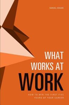 Paperback What Works at Work: How to Win the First Five Years of Your Career Book