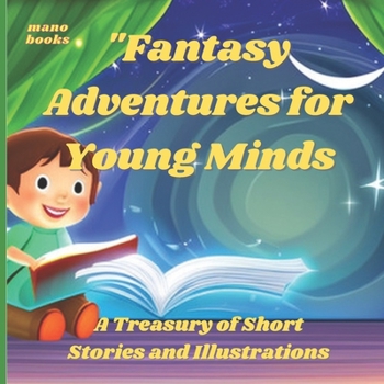 Paperback Fantasy Adventures for Young Minds: A Treasury of Short Stories and Illustrations Book
