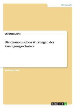 Paperback Die ökonomischen Wirkungen des Kündigungsschutzes [German] Book