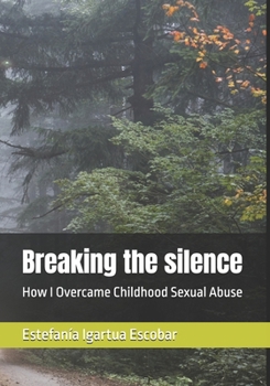 Paperback Breaking the silence: How I Overcame Childhood Sexual Abuse Book