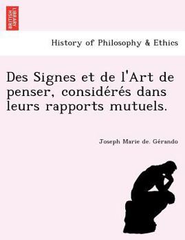 Paperback Des Signes Et de L'Art de Penser, Conside Re S Dans Leurs Rapports Mutuels. [French] Book
