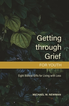 Paperback Getting Through Grief for Youth: Eight Biblical Gifts for Living with Loss Book