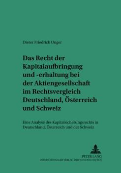Das Recht Der Kapitalaufbringung Und -Erhaltung Bei Der Aktiengesellschaft Im Rechtsvergleich Deutschland, Oesterreich Und Schweiz: Eine Analyse Des K