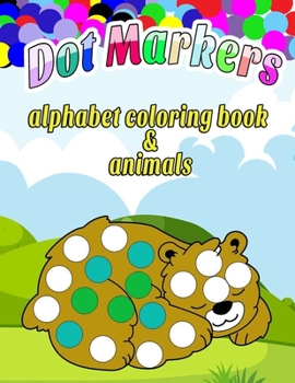 Paperback Dot Markers alphabet coloring book & animals: ABC Animals: A Fun Do a Dot Coloring Book for Kids, Boys & Girls, with Dot Markers Activities Art Paint Book