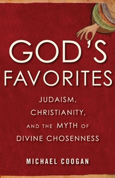 Hardcover God's Favorites: Judaism, Christianity, and the Myth of Divine Chosenness Book