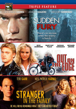 Family Drama Triple Feature: Sudden Fury / Stranger in the Family / Out on the Edge