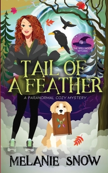Tail of a Feather : A Paranormal Cozy Mystery, the Spellwood Witches, Book 3 - Book #3 of the Spellwood Witches