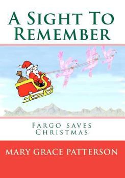 Paperback A Sight To Remember: Fargo saves Christmas Book