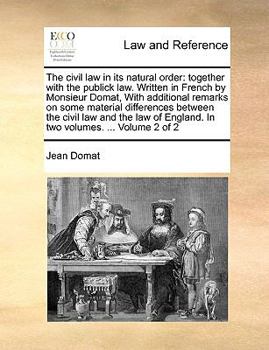 Paperback The civil law in its natural order: together with the publick law. Written in French by Monsieur Domat, With additional remarks on some material diffe Book