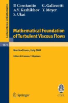 Paperback Mathematical Foundation of Turbulent Viscous Flows: Lectures Given at the C.I.M.E. Summer School Held in Martina Franca, Italy, September 1-5, 2003 Book