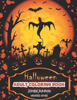 Halloween Adult Coloring Book (Zombie, Pumpkin, Haunted House): Great Halloween coloring book. Fun to color.Adults and children of all ages would enjo