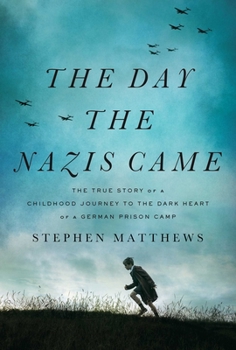 Hardcover The Day the Nazis Came: The True Story of a Childhood Journey to the Dark Heart of a German Prison Camp Book