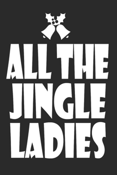 Paperback All The Jingle Ladies: Marry Christmas funny Notebook Themed Christmas Woman Journal, Xmas Organizer Planner, Gift List, Budget Party Planner Book
