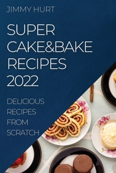 Paperback Super Cake&bake Recipes 2022: Delicious Recipes from Scratch Book