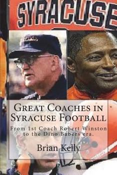 Paperback Great Coaches in Syracuse Football: From 1st Coach Robert Winston to the Dino Babers Era. Book