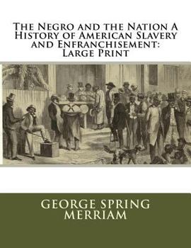 The Negro and the Nation A History of American Slavery and Enfranchisement: Large Print