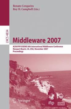 Paperback Middleware 2007: Acm/Ifip/Usenix 8th International Middleware Conference, Newport Beach, Ca, Usa, November 26-30, 2007, Proceedings Book